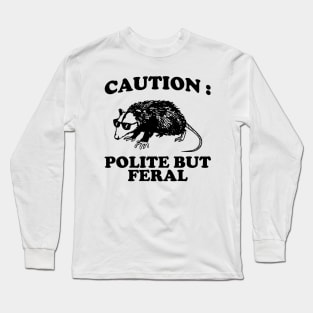 Polite but feral possum Long Sleeve T-Shirt